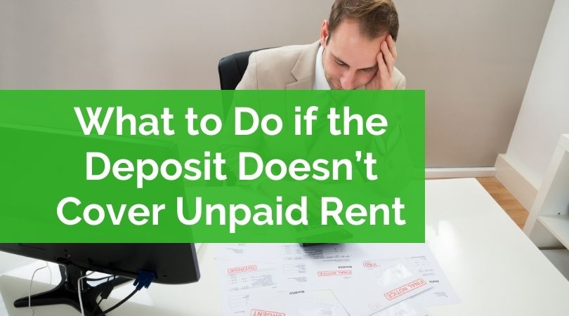 What to Do if the Deposit Doesn’t Cover Unpaid Rent